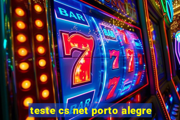 teste cs net porto alegre